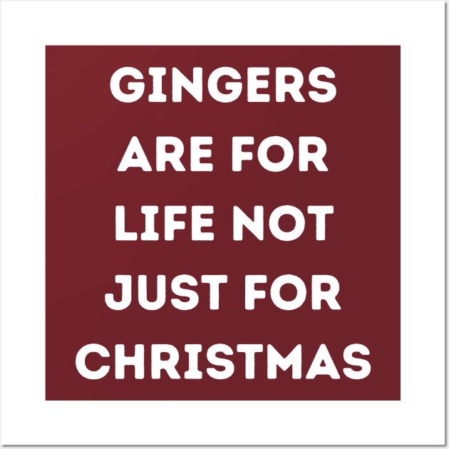 Gingers Are For Life Not Just For Christmas Wall Art by Bella Designs